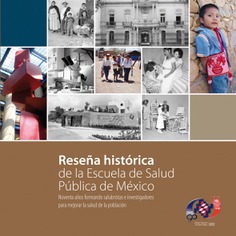 Reseña histórica de la Escuela de Salud Pública de México. Noventa años formando salubristas e investigadores para mejorar la salud de la población [agotado]