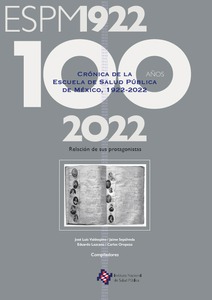 Crónica de la Escuela de Salud Pública de México, 1922-2022. Relación de sus protagonistas