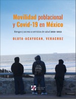 Movilidad poblacional y Covid-19 en México Riesgos y acceso a servicios de salud 2021-2022