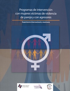 Programas de intervención con mujeres víctimas de violencia de pareja y con agresores. Experiencia internacional y mexicana