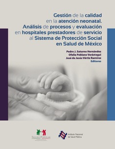 Gestión de la calidad en la atención neonatal. Análisis de procesos y evaluación en hospitales prestadores de servicio al Sistema de Protección Social en Salud de México